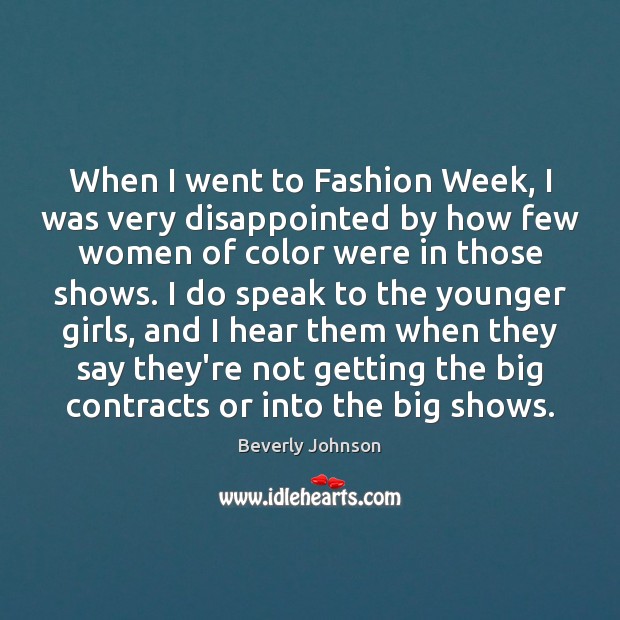 When I went to Fashion Week, I was very disappointed by how Beverly Johnson Picture Quote
