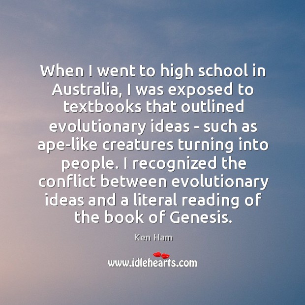 When I went to high school in Australia, I was exposed to Ken Ham Picture Quote