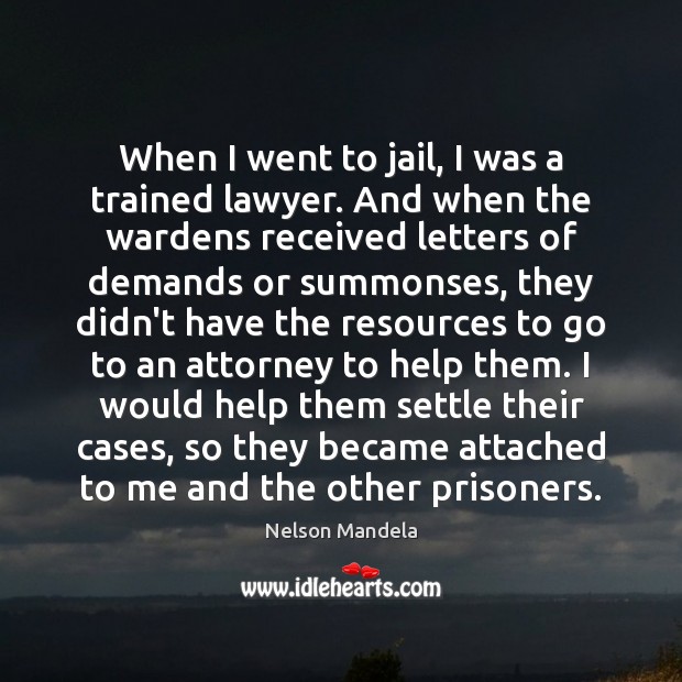 When I went to jail, I was a trained lawyer. And when Nelson Mandela Picture Quote