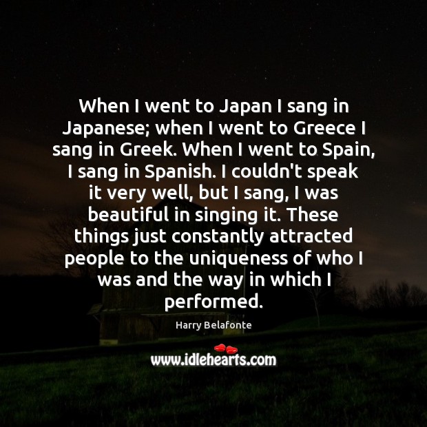 When I went to Japan I sang in Japanese; when I went Harry Belafonte Picture Quote