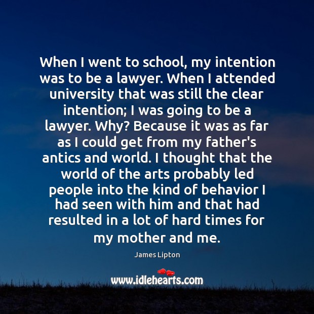 When I went to school, my intention was to be a lawyer. Image