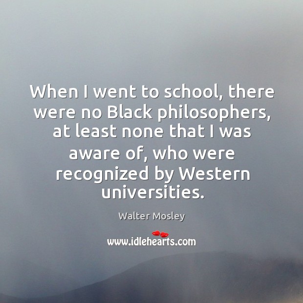 When I went to school, there were no black philosophers, at least none that I was aware of Image