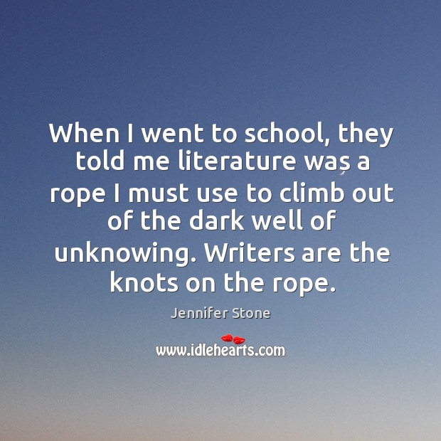 When I went to school, they told me literature was a rope Jennifer Stone Picture Quote