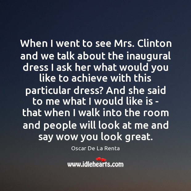 When I went to see Mrs. Clinton and we talk about the Image