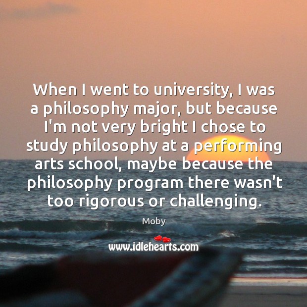 When I went to university, I was a philosophy major, but because Moby Picture Quote