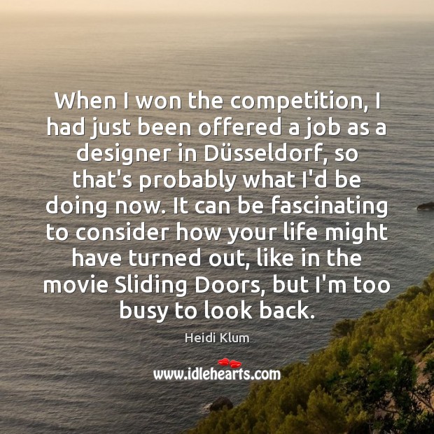 When I won the competition, I had just been offered a job Heidi Klum Picture Quote