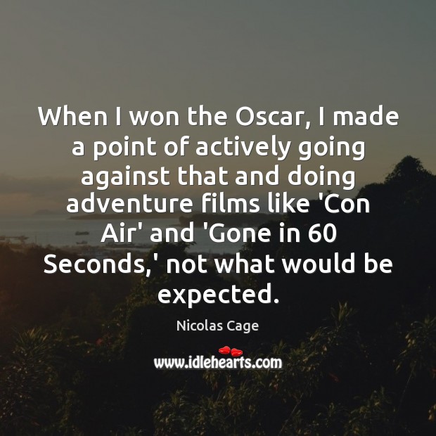 When I won the Oscar, I made a point of actively going Nicolas Cage Picture Quote