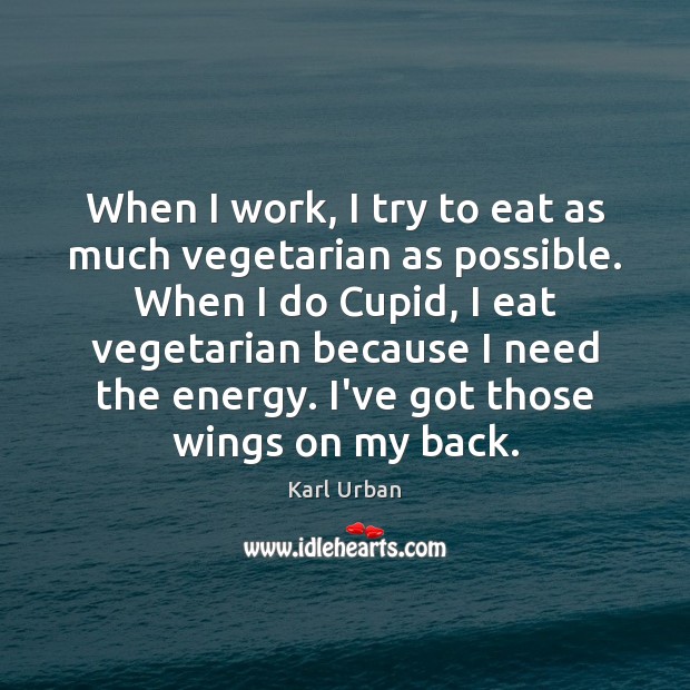 When I work, I try to eat as much vegetarian as possible. Image