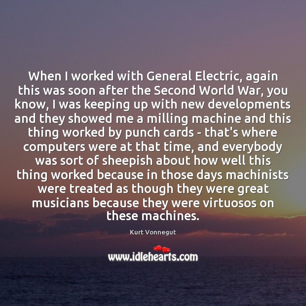 When I worked with General Electric, again this was soon after the Image