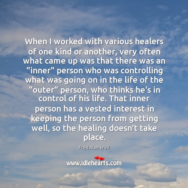 When I worked with various healers of one kind or another, very Fred Alan Wolf Picture Quote