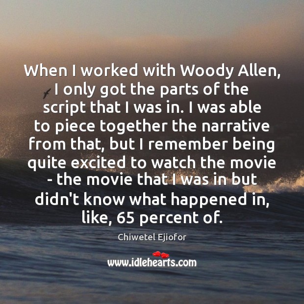 When I worked with Woody Allen, I only got the parts of Image