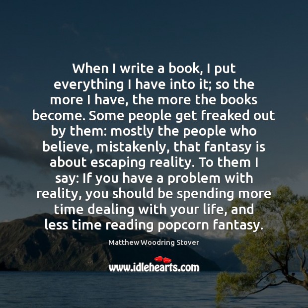 When I write a book, I put everything I have into it; Matthew Woodring Stover Picture Quote