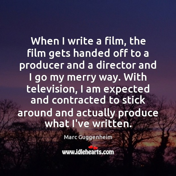 When I write a film, the film gets handed off to a Marc Guggenheim Picture Quote