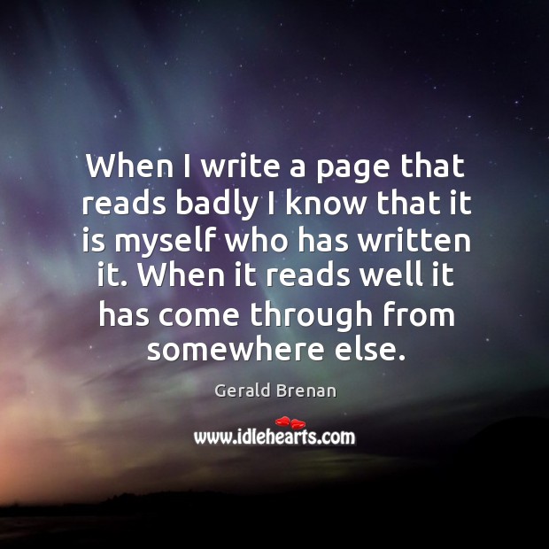 When I write a page that reads badly I know that it Gerald Brenan Picture Quote