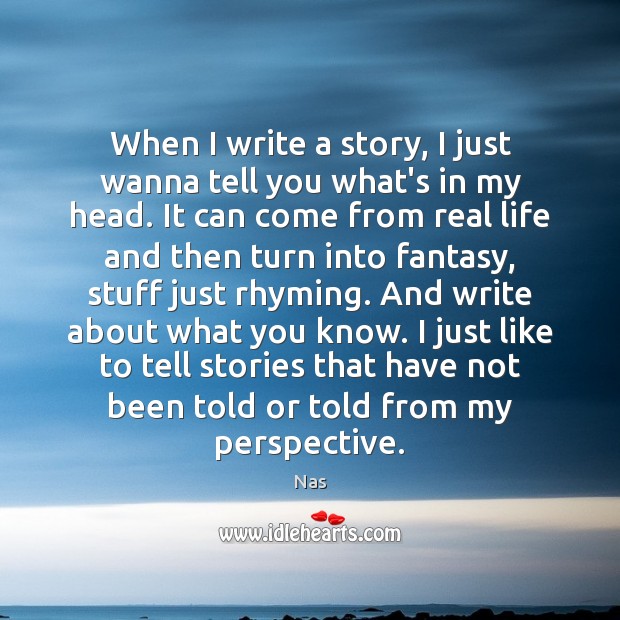 When I write a story, I just wanna tell you what’s in Real Life Quotes Image