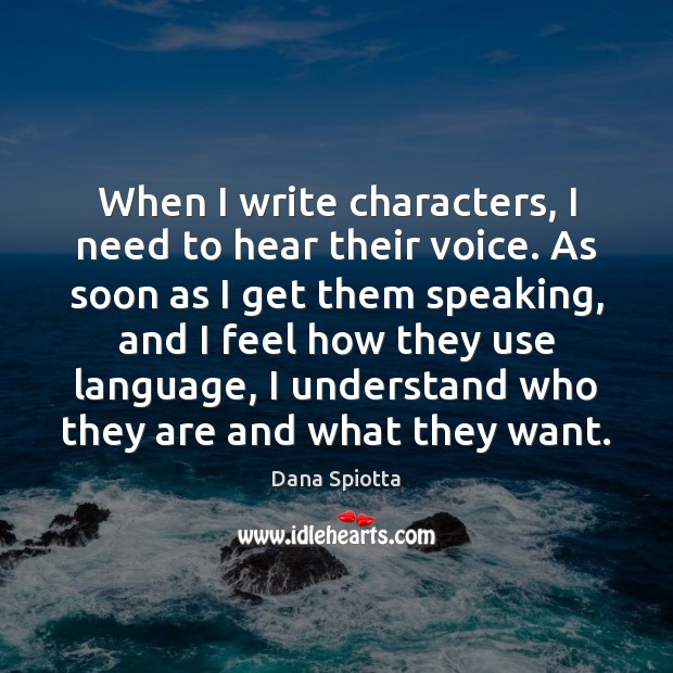 When I write characters, I need to hear their voice. As soon Image