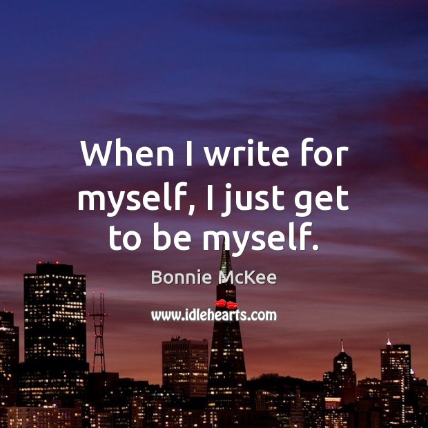 When I write for myself, I just get to be myself. Image