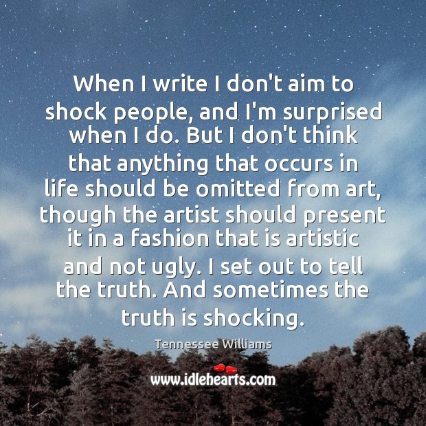 When I write I don’t aim to shock people, and I’m surprised Tennessee Williams Picture Quote