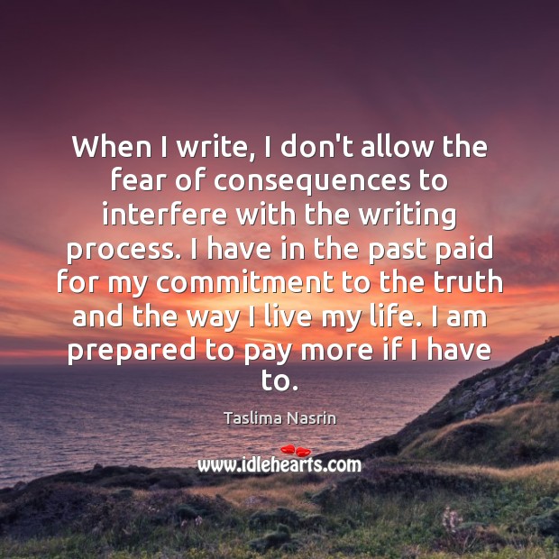 When I write, I don’t allow the fear of consequences to interfere Image