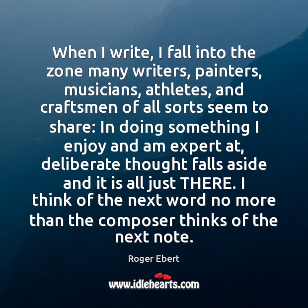 When I write, I fall into the zone many writers, painters, musicians, Image
