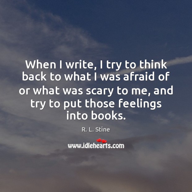 When I write, I try to think back to what I was R. L. Stine Picture Quote