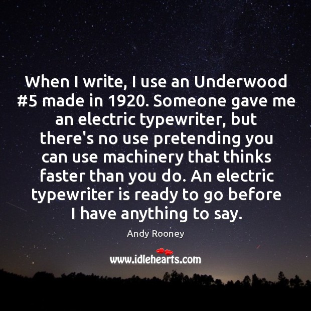 When I write, I use an Underwood #5 made in 1920. Someone gave me Image