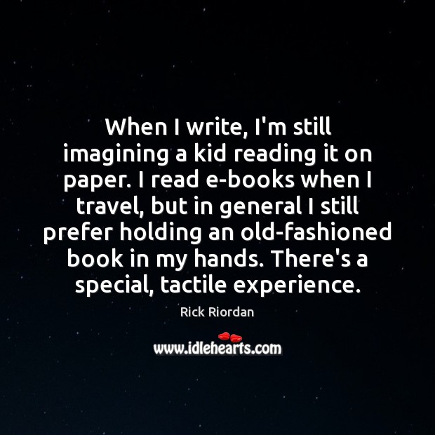 When I write, I’m still imagining a kid reading it on paper. Image