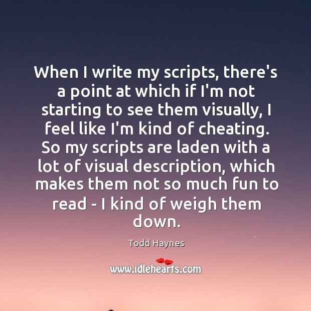 When I write my scripts, there’s a point at which if I’m Todd Haynes Picture Quote