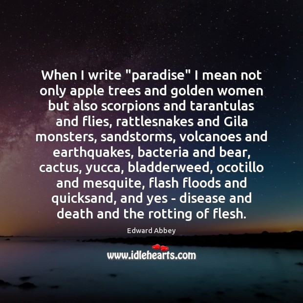 When I write “paradise” I mean not only apple trees and golden Edward Abbey Picture Quote