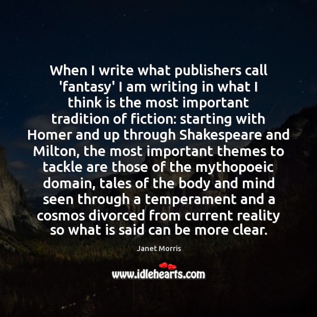 When I write what publishers call ‘fantasy’ I am writing in what Janet Morris Picture Quote