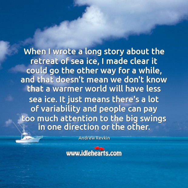 When I wrote a long story about the retreat of sea ice, 
