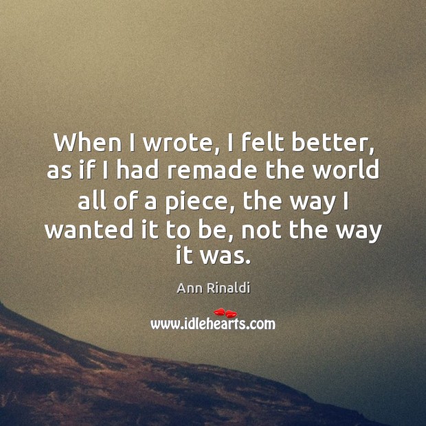 When I wrote, I felt better, as if I had remade the Image