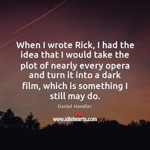 When I wrote Rick, I had the idea that I would take Daniel Handler Picture Quote