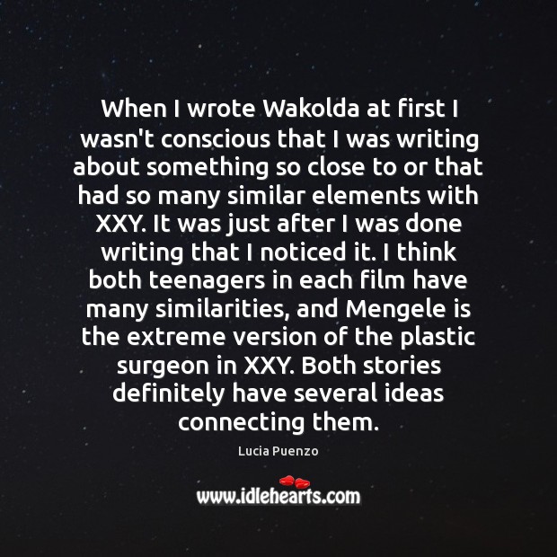 When I wrote Wakolda at first I wasn’t conscious that I was Image