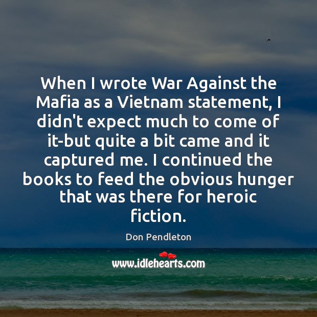 When I wrote War Against the Mafia as a Vietnam statement, I Don Pendleton Picture Quote