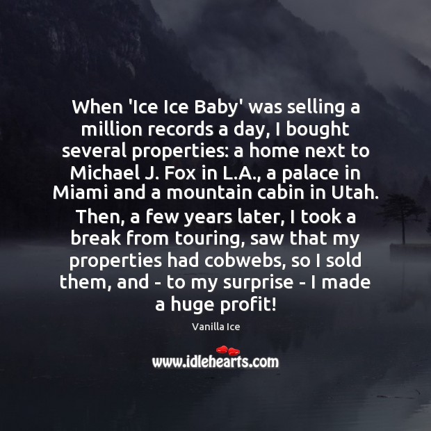 When ‘Ice Ice Baby’ was selling a million records a day, I Vanilla Ice Picture Quote