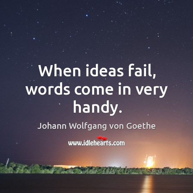 When ideas fail, words come in very handy. Image