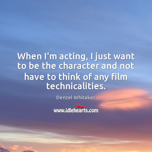 When I’m acting, I just want to be the character and not Denzel Whitaker Picture Quote
