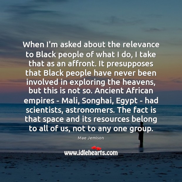 When I’m asked about the relevance to Black people of what I Mae Jemison Picture Quote