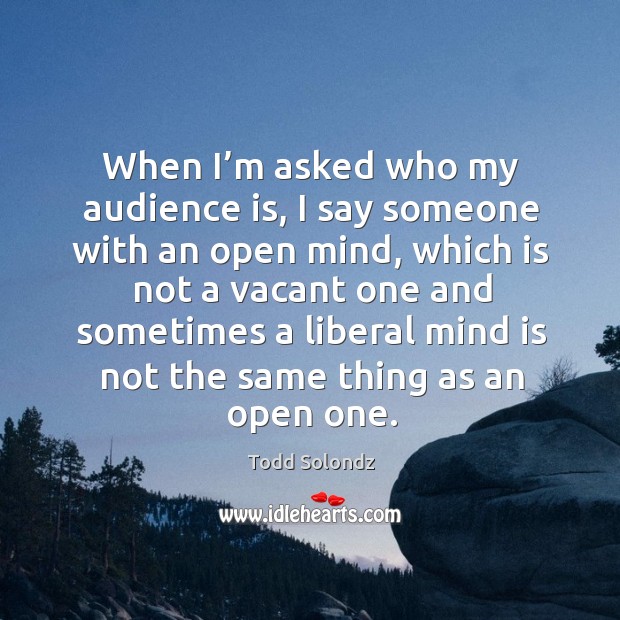 When I’m asked who my audience is, I say someone with an open mind Image