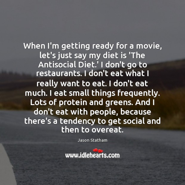 When I’m getting ready for a movie, let’s just say my diet Diet Quotes Image