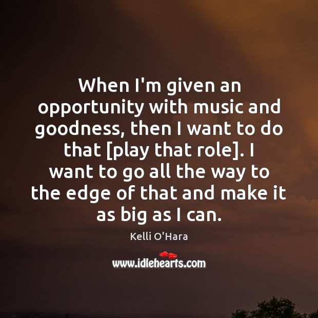 When I’m given an opportunity with music and goodness, then I want Image