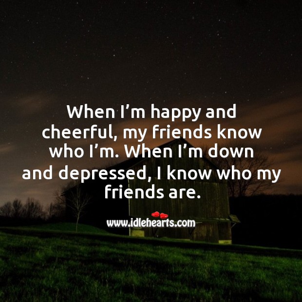 When I’m happy and cheerful, my friends know who I’m. Friendship Quotes Image