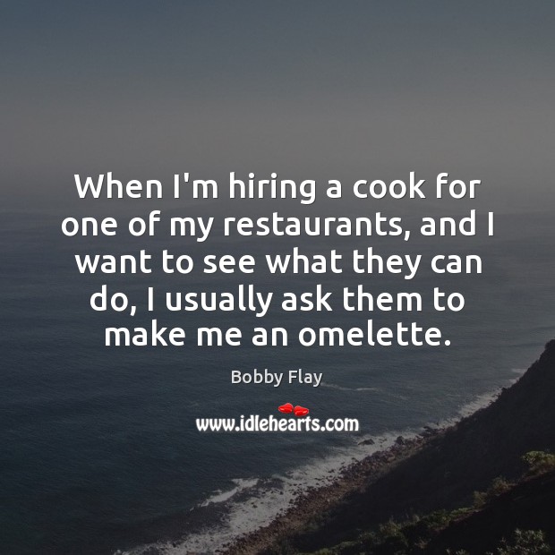 When I’m hiring a cook for one of my restaurants, and I Image