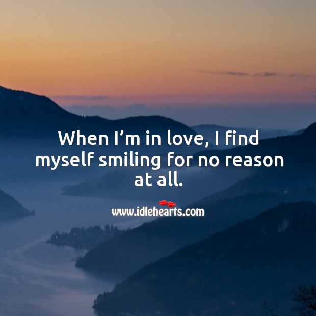 When I’m in love, I find myself smiling for no reason at all. Image