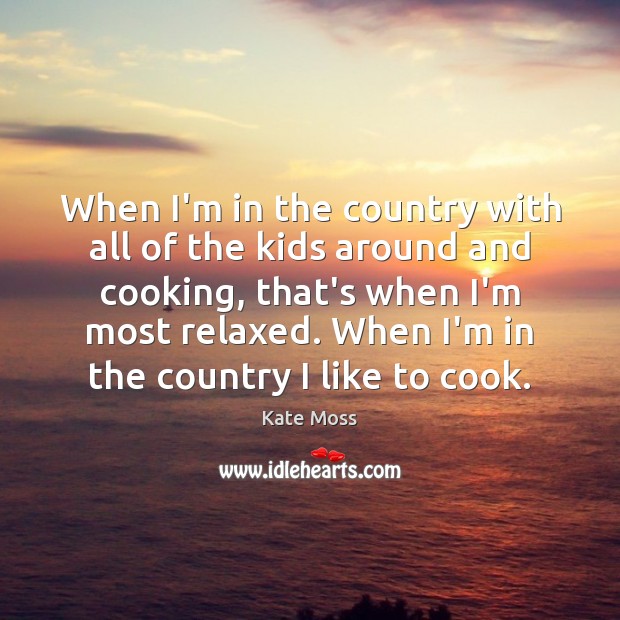 When I’m in the country with all of the kids around and Cooking Quotes Image