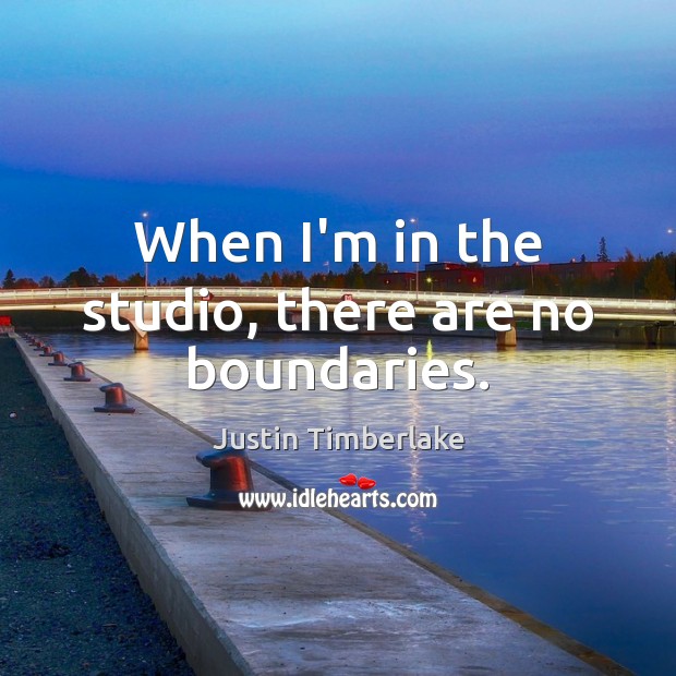 When I’m in the studio, there are no boundaries. Justin Timberlake Picture Quote