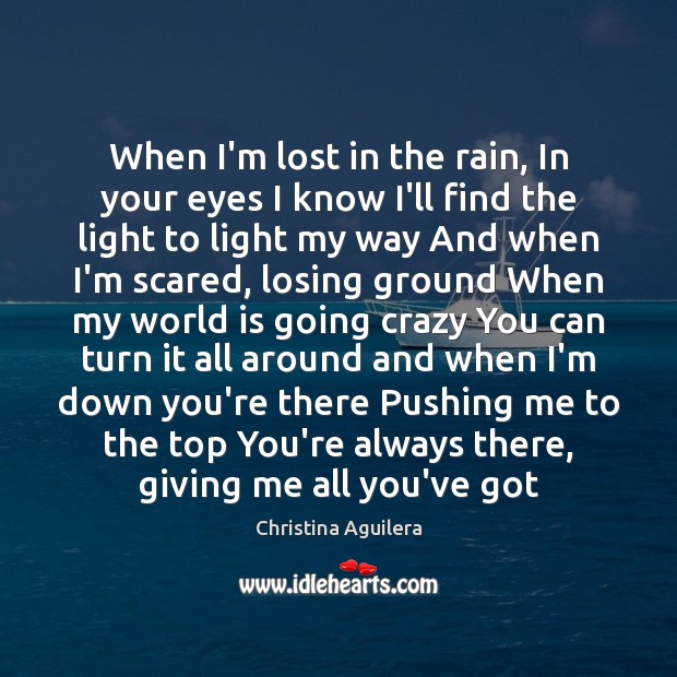 When I’m lost in the rain, In your eyes I know I’ll Christina Aguilera Picture Quote