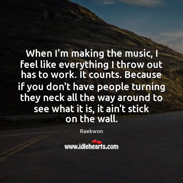 When I’m making the music, I feel like everything I throw out Raekwon Picture Quote