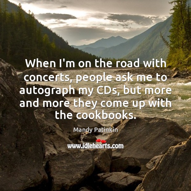 When I’m on the road with concerts, people ask me to autograph Image